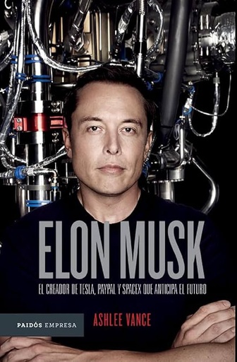 Elon Musk el creador de tesla paypal y spacex que anticipa el futuro