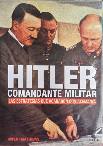 Hitler, comandante militar, las estrategias que acabaron con Alemania