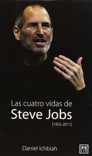 Las cuatro vidas de Steve Jobs (1955-2011)