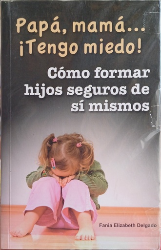 Papa, mama tengo miedo como formar hijos seguros de si mismos